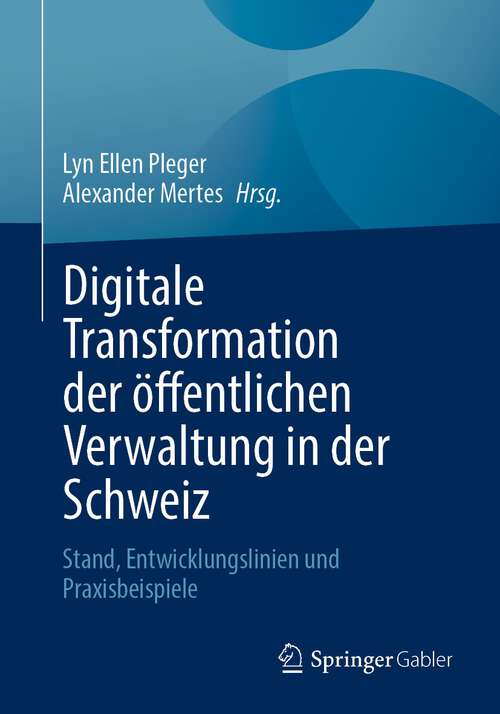 Book cover of Digitale Transformation der öffentlichen Verwaltung in der Schweiz: Stand, Entwicklungslinien und Praxisbeispiele (1. Aufl. 2022)