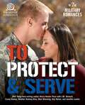 To Protect & Serve: 7 Military Romances