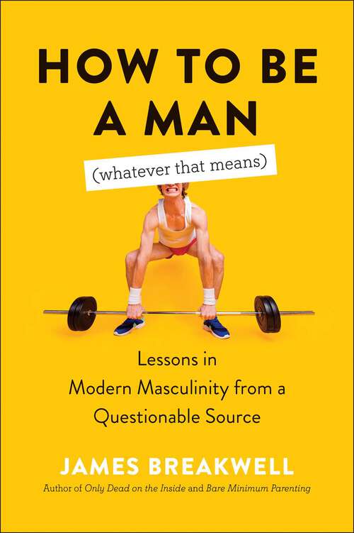 Book cover of How to Be a Man (Whatever That Means): Lessons in Modern Masculinity from a Questionable Source