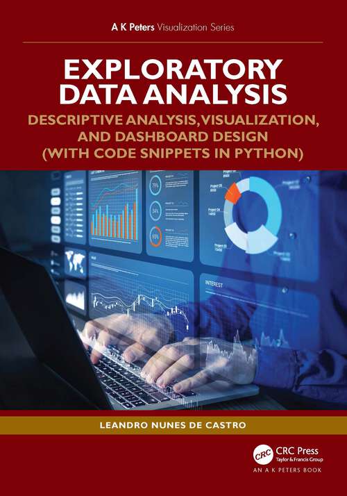 Book cover of Exploratory Data Analysis: Descriptive Analysis, Visualization, and Dashboard Design (with Code Snippets in Python) (1) (AK Peters Visualization Series)