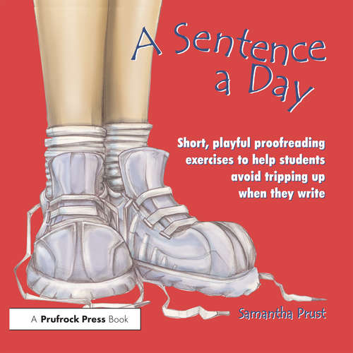 Book cover of A Sentence a Day: Short, Playful Proofreading Exercises to Help Students Avoid Tripping Up When They Write (Grades 6-9)