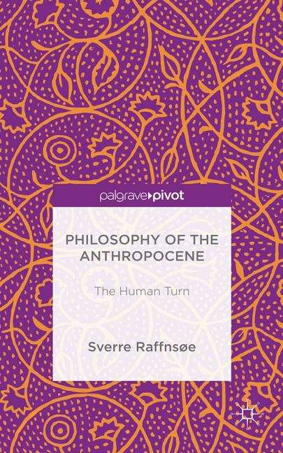 Book cover of Philosophy of the Anthropocene: The Human Turn