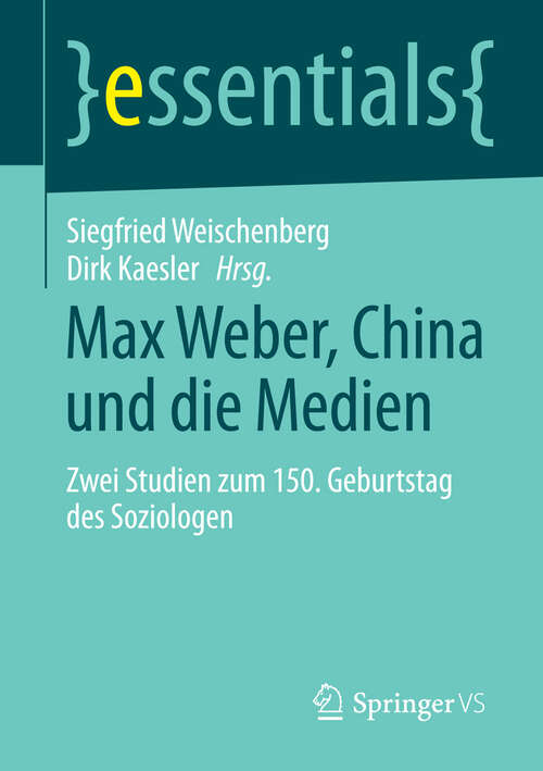 Book cover of Max Weber, China und die Medien: Zwei Studien zum 150. Geburtstag des Soziologen (2015) (essentials)