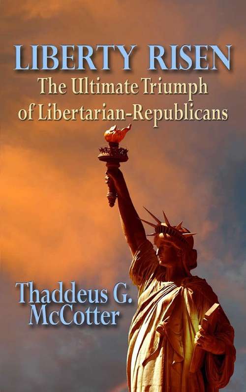 Book cover of Liberty Risen: The Ultimate Triumph of Libertarian-Republicans