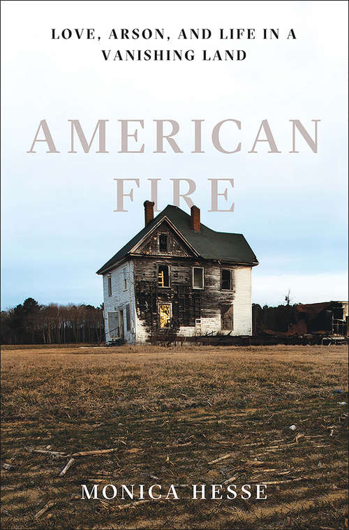 Book cover of American Fire: Love, Arson, and Life in a Vanishing Land