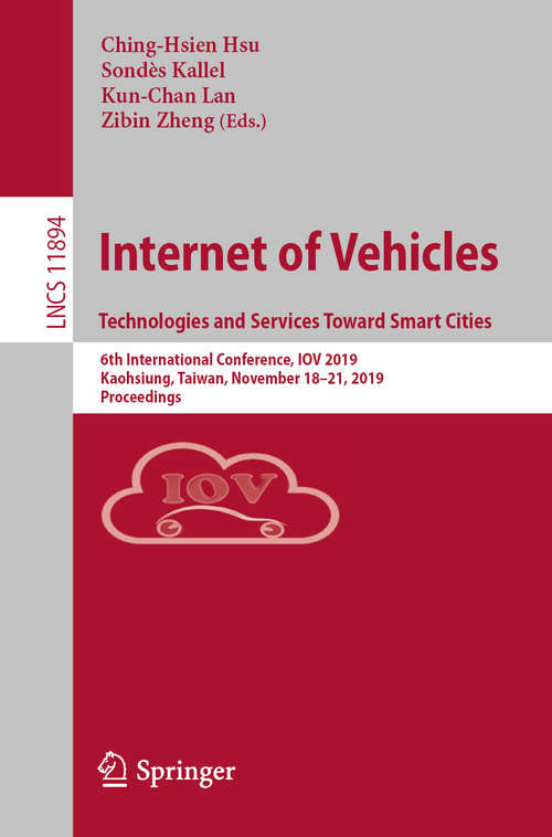 Internet of Vehicles. Technologies and Services Toward Smart Cities: 6th International Conference, IOV 2019, Kaohsiung, Taiwan, November 18–21, 2019, Proceedings (Lecture Notes in Computer Science #11894)