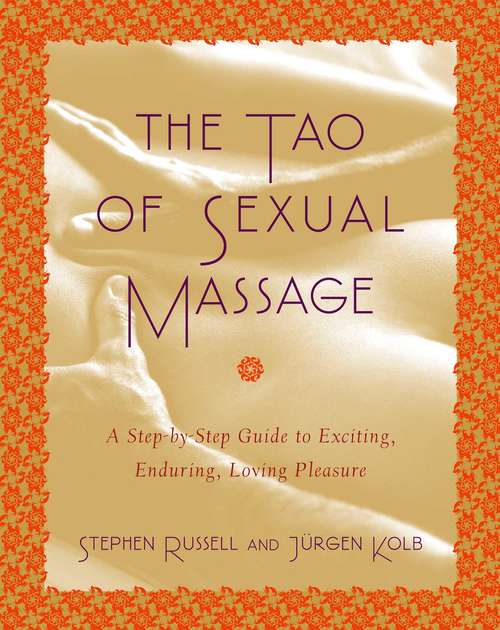 Book cover of The Tao Of Sexual Massage: A Step-by-Step Guide to Exciting, Enduring, Loving Pleasure