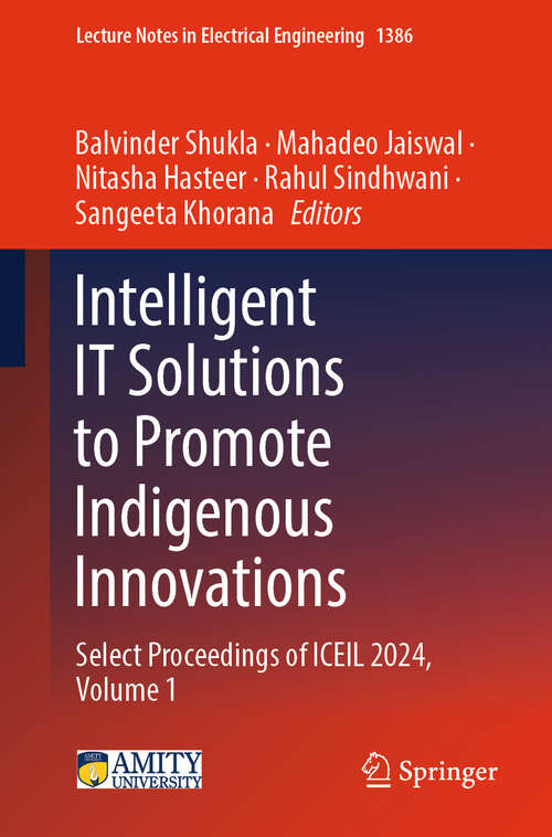 Book cover of Intelligent IT Solutions to Promote Indigenous Innovations: Select Proceedings of ICEIL 2024, Volume 1 (Lecture Notes in Electrical Engineering #1386)