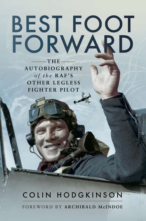 Book cover of Best Foot Forward: The Autobiography of the RAF's Other Legless Fighter Pilot