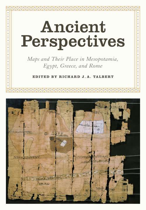 Ancient Perspectives: Maps and Their Place in Mesopotamia, Egypt, Greece and Rome