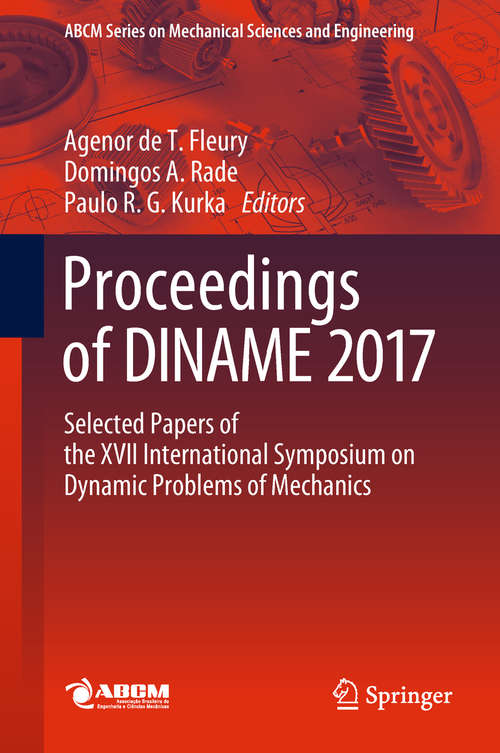 Proceedings of DINAME 2017: Selected Papers of the XVII International Symposium on Dynamic Problems of Mechanics (Lecture Notes in Mechanical Engineering)