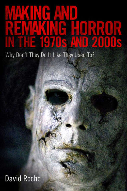 Book cover of Making and Remaking Horror in the 1970s and 2000s: Why Don't They Do It Like They Used To? (EPUB Single)