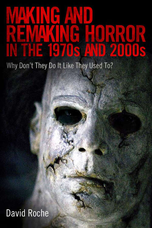 Book cover of Making and Remaking Horror in the 1970s and 2000s: Why Don't They Do It Like They Used To? (EPUB Single)
