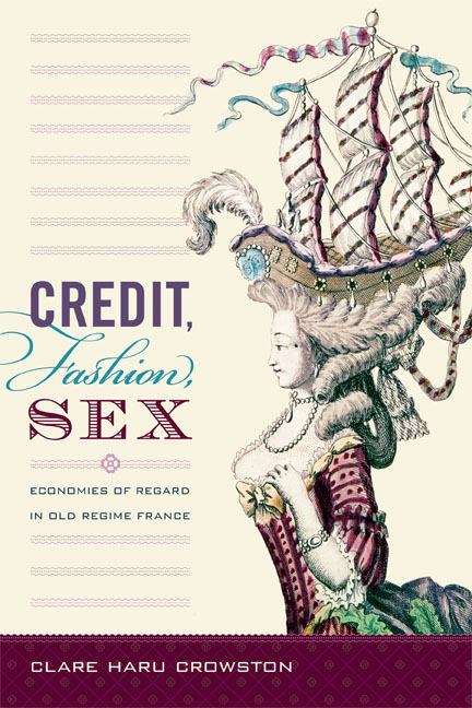 Credit, Fashion, Sex: Economies of Regard in Old Regime France