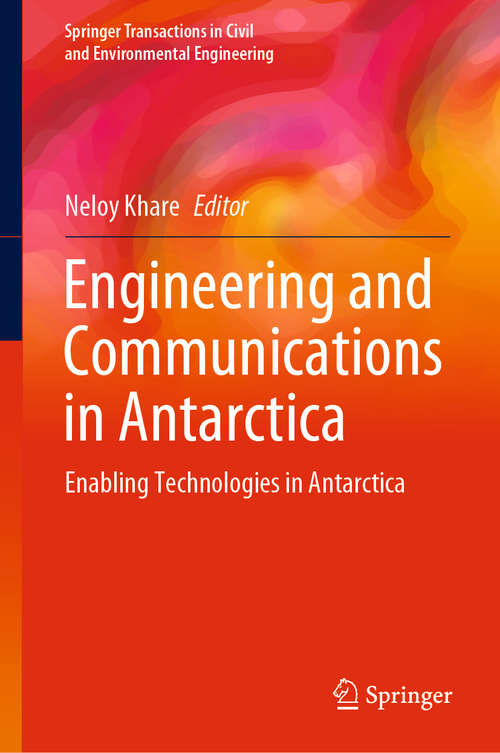 Book cover of Engineering and Communications in Antarctica: Enabling Technologies in Antarctica (1st ed. 2021) (Springer Transactions in Civil and Environmental Engineering)