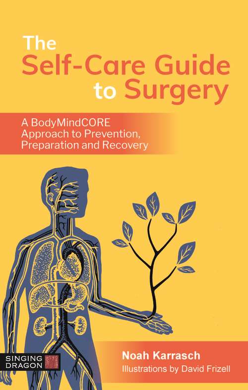 Book cover of The Self-Care Guide to Surgery: A BodyMindCORE Approach to Prevention, Preparation and Recovery