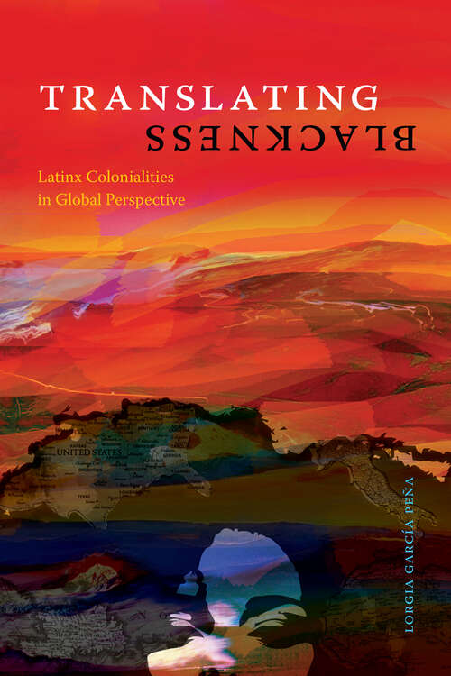 Book cover of Translating Blackness: Latinx Colonialities in Global Perspective