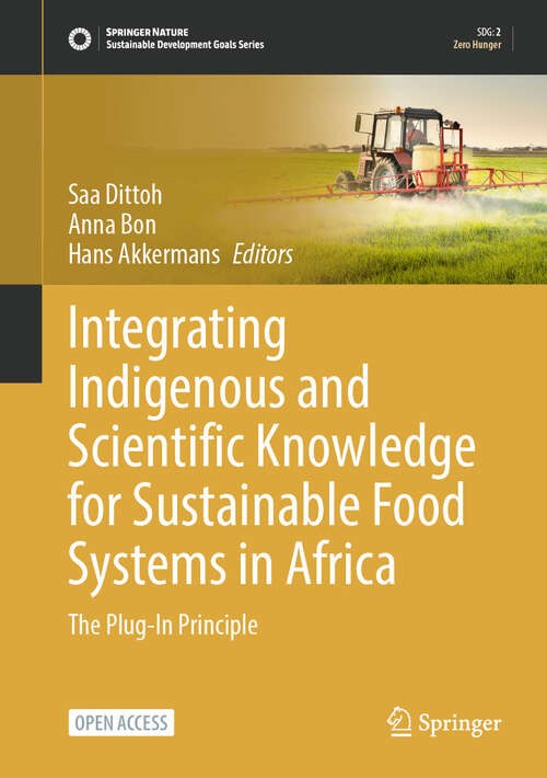 Book cover of Integrating Indigenous and Scientific Knowledge for Sustainable Food Systems in Africa: The Plug-In Principle (Sustainable Development Goals Series)