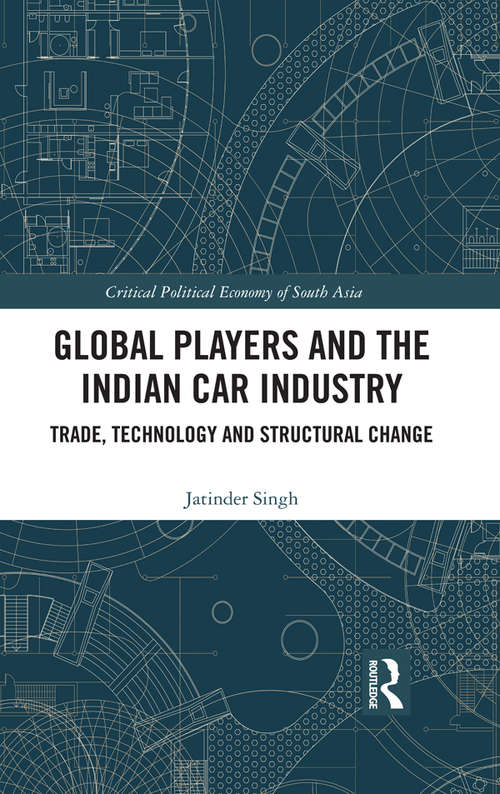 Book cover of Global Players and the Indian Car Industry: Trade, Technology and Structural Change (Critical Political Economy of South Asia)