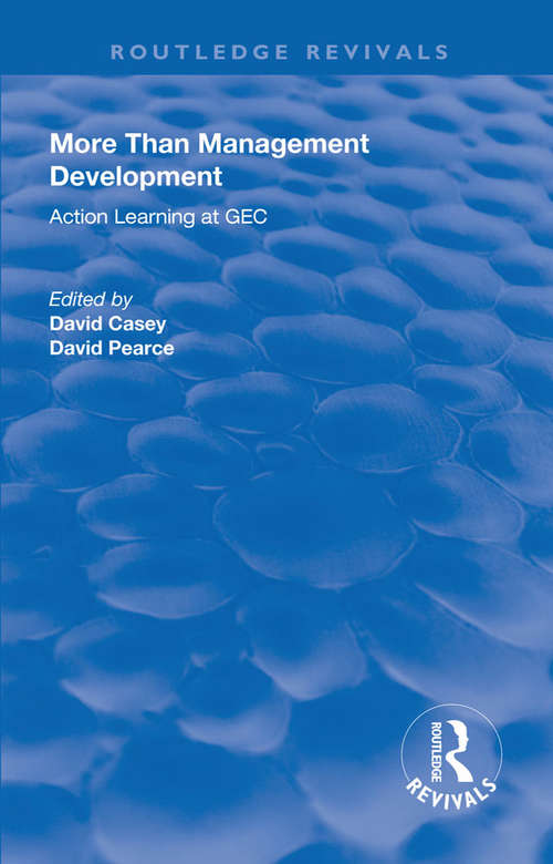 More Than Management Development: Action Learning at General Electric Company (Routledge Revivals)
