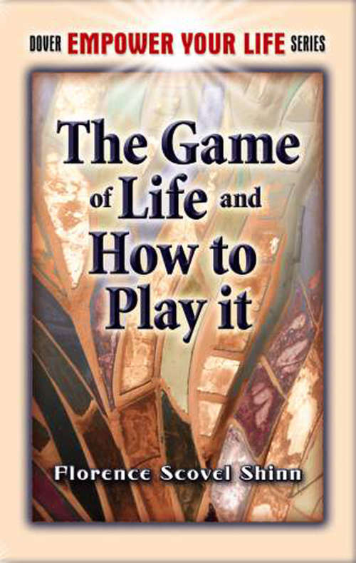Book cover of The Game of Life and How to Play It: How To Make It Work For You With Updated Material (Dover Empower Your Life Ser.)