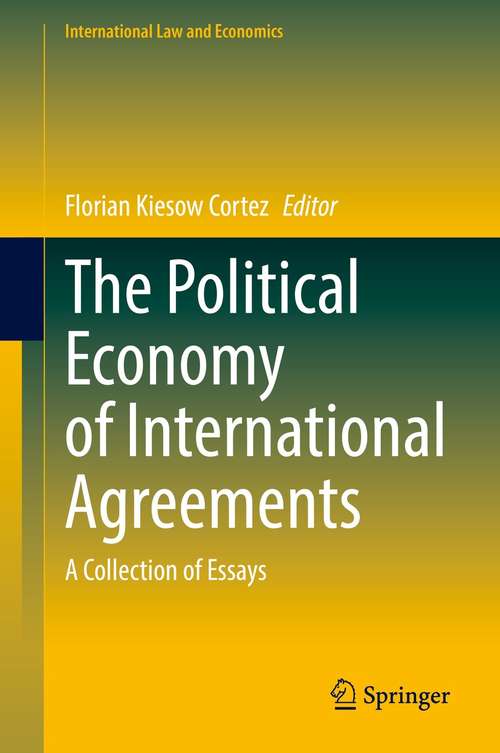 Book cover of The Political Economy of International Agreements: A Collection of Essays (1st ed. 2021) (International Law and Economics)
