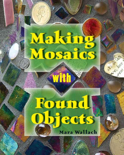 Book cover of Making Mosaics with Found Objects