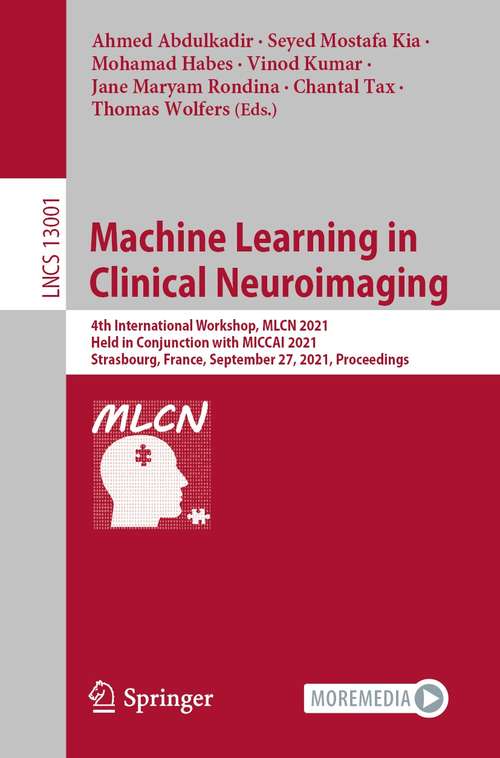 Machine Learning in Clinical Neuroimaging: 4th International Workshop, MLCN 2021, Held in Conjunction with MICCAI 2021, Strasbourg, France, September 27, 2021, Proceedings (Lecture Notes in Computer Science #13001)