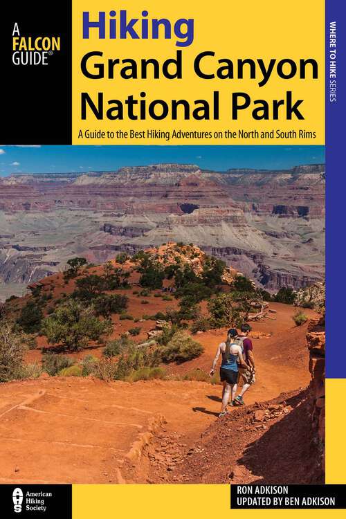 Book cover of Hiking Grand Canyon National Park: A Guide to the Best Hiking Adventures on the North and South Rims (4th Edition)