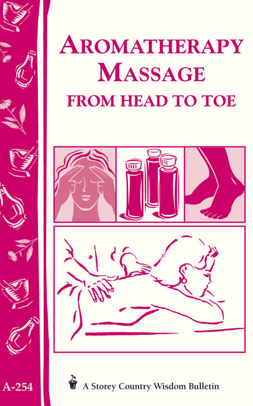 Book cover of Aromatherapy Massage from Head to Toe: Storey's Country Wisdom Bulletin A-254 (Storey Country Wisdom Bulletin Ser.)