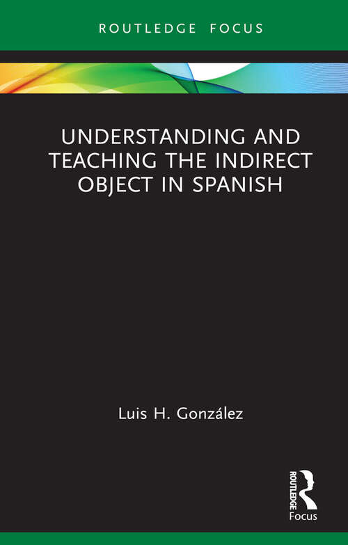 Book cover of Understanding and Teaching the Indirect Object in Spanish (Verber, Verbed Grammar)
