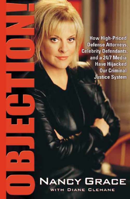 Book cover of Objection!: How High-Priced Defense Attorneys, Celebrity Defendants, and a 24/7 Media Have Hijacked Our Criminal  Justice System
