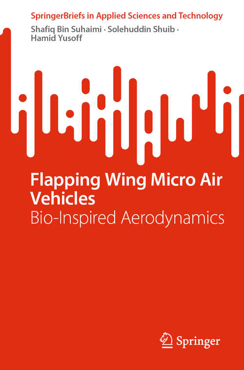 Book cover of Flapping Wing Micro Air Vehicles: Bio-Inspired Aerodynamics (SpringerBriefs in Applied Sciences and Technology)