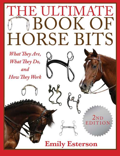 Book cover of The Ultimate Book of Horse Bits: What They Are, What They Do, and How They Work (2nd Edition) (2nd Edition)