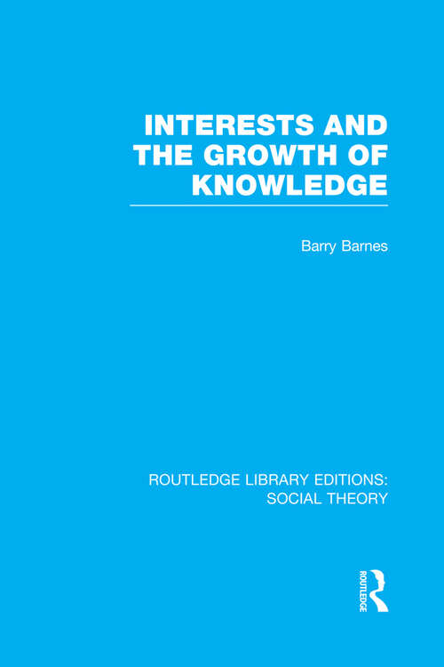 Book cover of Interests and the Growth of Knowledge (Routledge Library Editions: Social Theory)