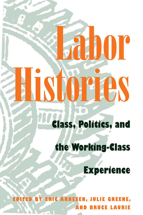 Labor Histories: Class, Politics, and the Working-Class Experience (Working Class in American History)