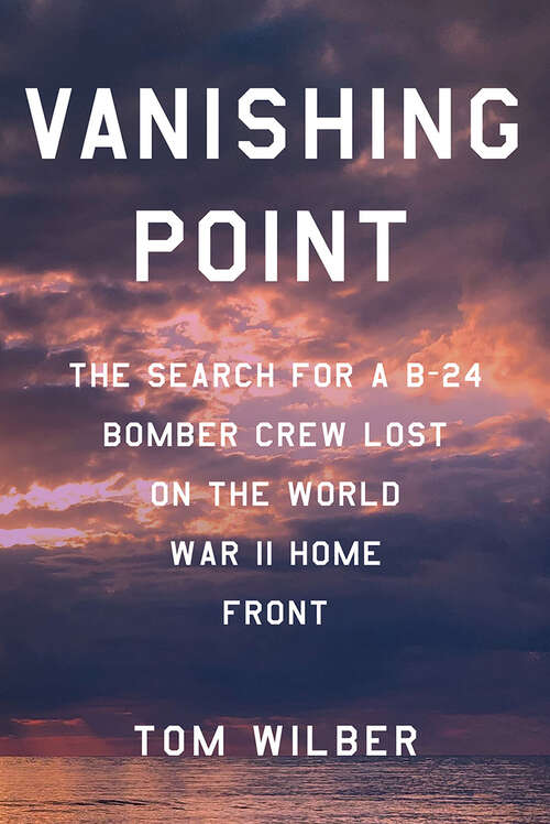 Book cover of Vanishing Point: The Search for a B-24 Bomber Crew Lost on the World War II Home Front