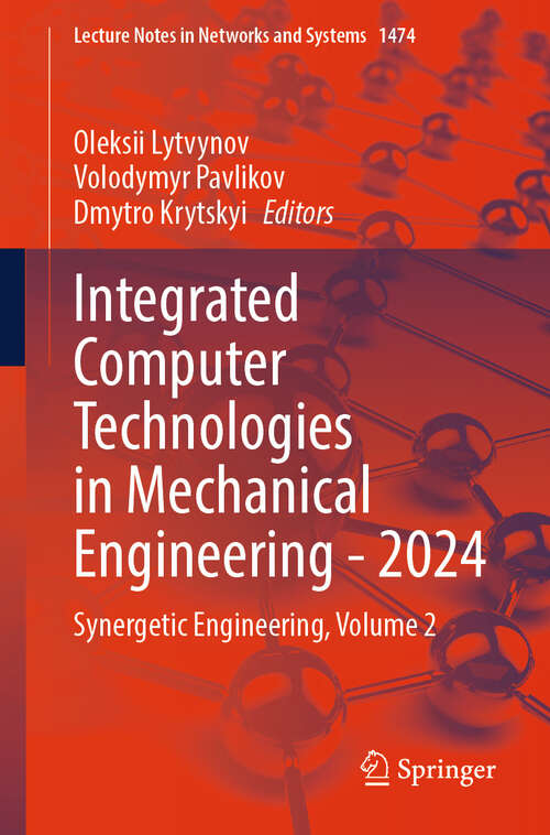 Book cover of Integrated Computer Technologies in Mechanical Engineering - 2024: Synergetic Engineering, Volume 2 (Lecture Notes in Networks and Systems #1474)