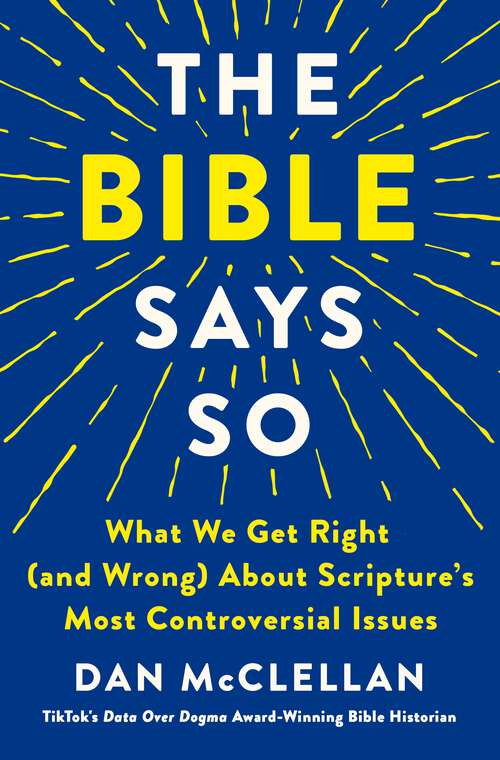 Book cover of The Bible Says So: What We Get Right (and Wrong) About Scripture’s Most Controversial Issues