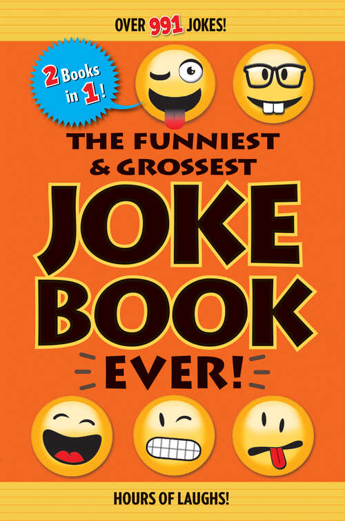 Book cover of The Funniest & Grossest Joke Book Ever!: Over 991 Jokes!