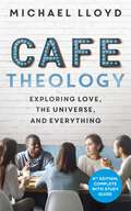 Café Theology: Exploring love, the universe and everything (ALPHA BOOKS)