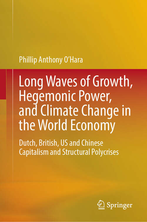 Book cover of Long Waves of Growth, Hegemonic Power, and Climate Change in the World Economy: Dutch, British, US and Chinese Capitalism and Structural Polycrises