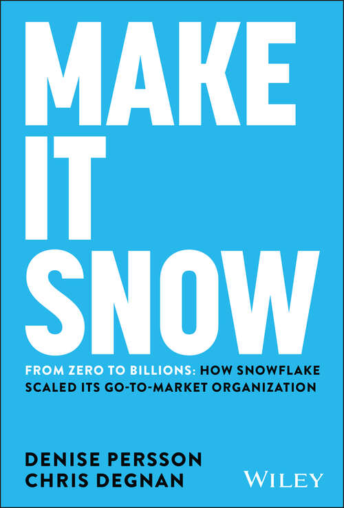 Book cover of Make It Snow: How Snowflake Scaled its Go-to-Market Organization