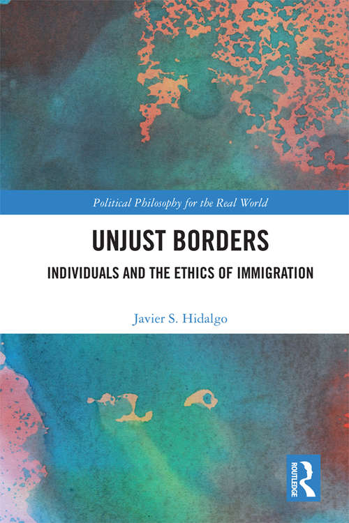 Book cover of Unjust Borders: Individuals and the Ethics of Immigration (Political Philosophy for the Real World)