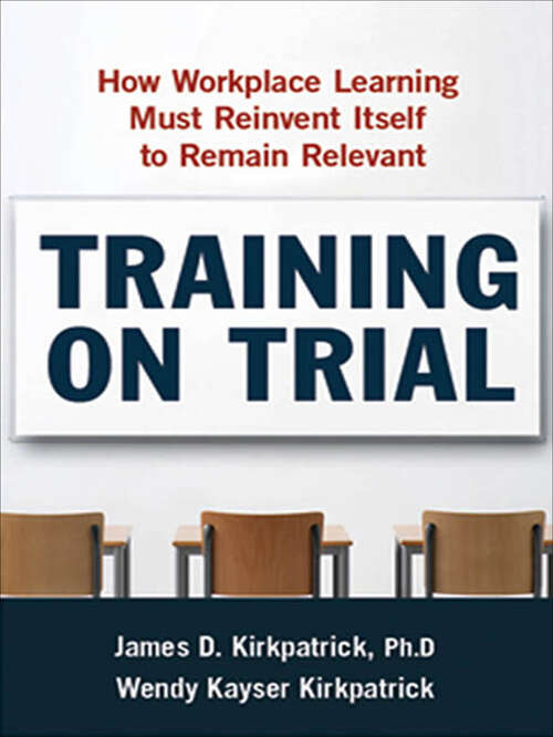 Book cover of Training on Trial: How Workplace Learning Must Reinvent Itself to Remain Relevant (First Edition)
