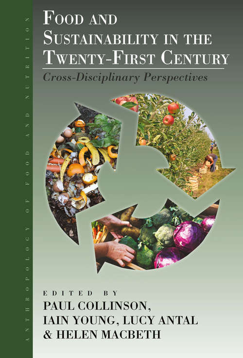 Food and Sustainability in the Twenty-First Century: Cross-Disciplinary Perspectives (Anthropology of Food & Nutrition #9)