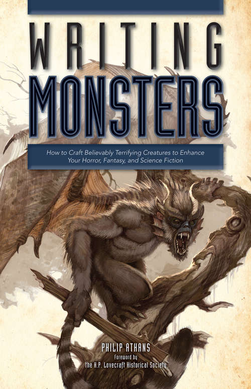 Book cover of Writing Monsters: How to Craft Believably Terrifying Creatures to Enhance Your Horror, Fantasy, an d Science Fiction
