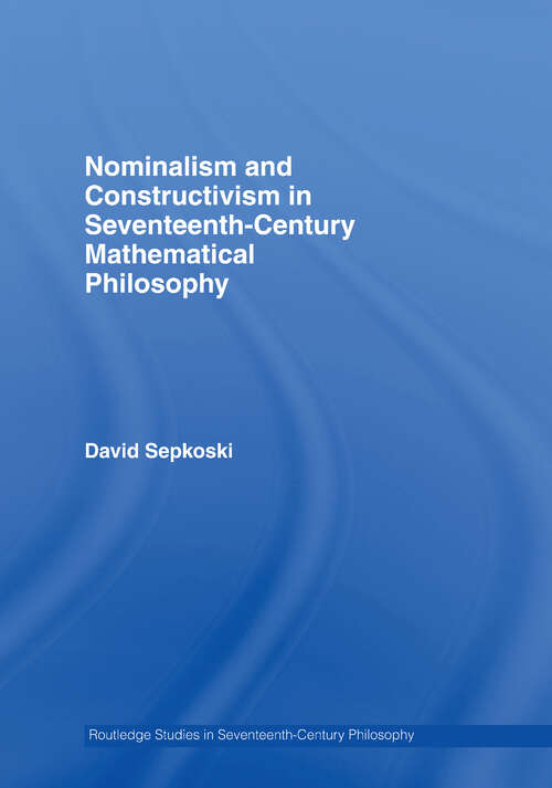 Book cover of Nominalism and Constructivism in Seventeenth-Century Mathematical Philosophy (Routledge Studies in Seventeenth-Century Philosophy)