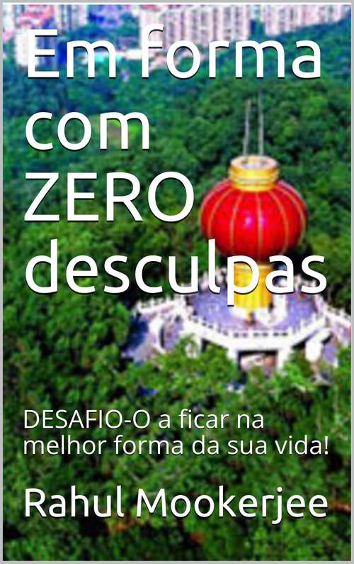 Book cover of Em forma com ZERO desculpas: DESAFIO-O a ficar na melhor forma da sua vida!