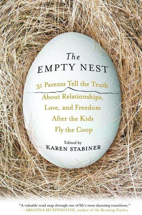 Book cover of The Empty Nest: 31 Parents Tell the Truth About Relationships, Love, and Freedom After the Kids Fly the Coop
